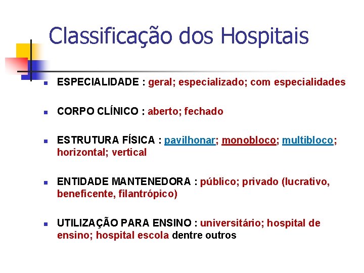 Classificação dos Hospitais n ESPECIALIDADE : geral; especializado; com especialidades n CORPO CLÍNICO :