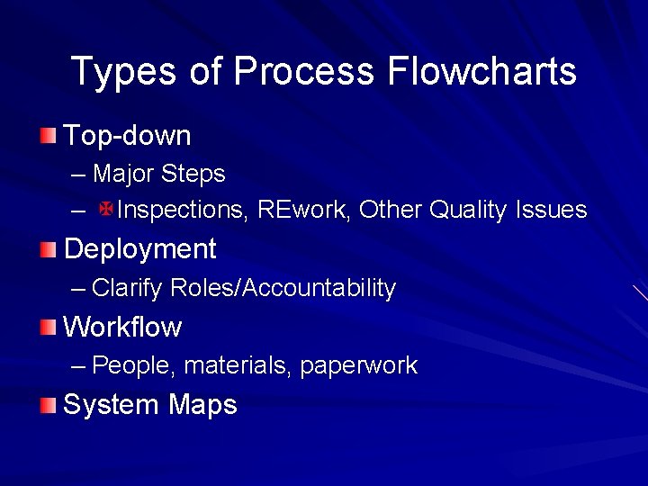 Types of Process Flowcharts Top-down – Major Steps – Inspections, REwork, Other Quality Issues