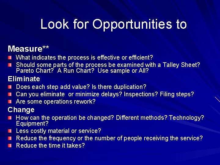 Look for Opportunities to Measure** What indicates the process is effective or efficient? Should