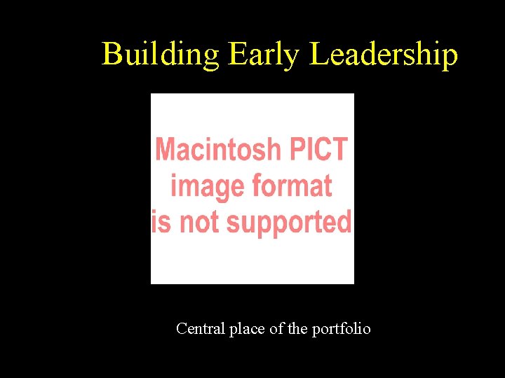 Building Early Leadership Central place of the portfolio 