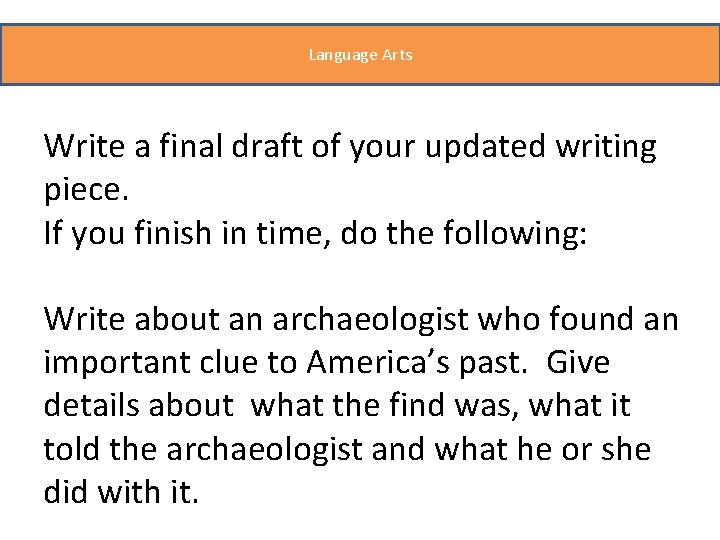 Language Arts Write a final draft of your updated writing piece. If you finish
