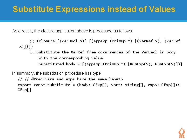 Substitute Expressions instead of Values As a result, the closure application above is processed