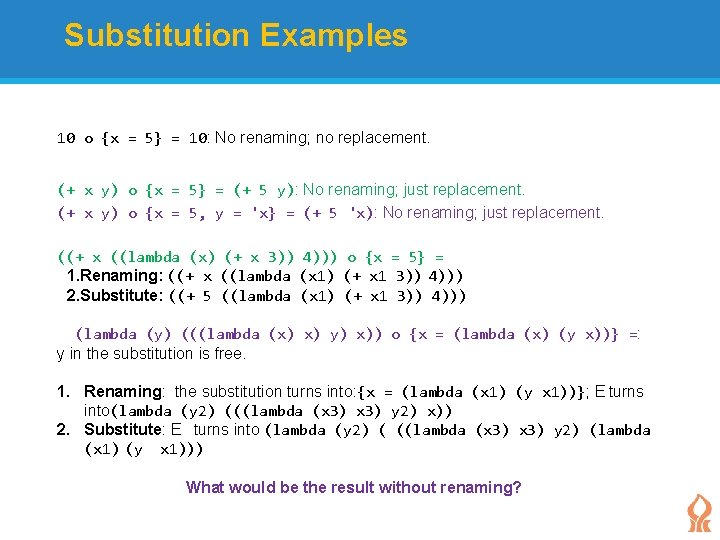 Substitution Examples 10 o {x = 5} = 10: No renaming; no replacement. (+