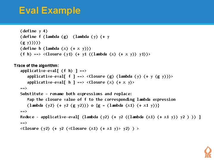 Eval Example (define y (define f (g y))))) (define h (f h) ==> 4)