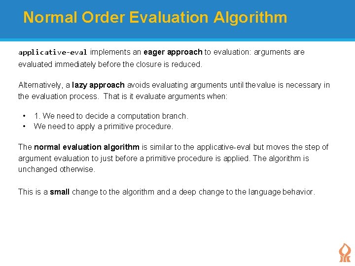 Normal Order Evaluation Algorithm applicative-eval implements an eager approach to evaluation: arguments are evaluated