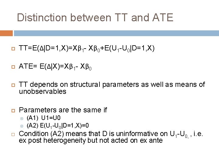 Distinction between TT and ATE TT=E(Δ|D=1, X)=Xβ 1 - Xβ 0+E(U 1 -U 0|D=1,