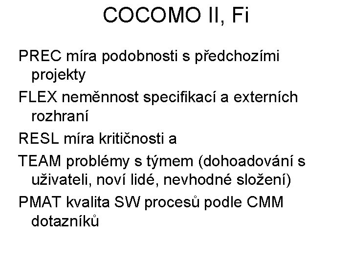 COCOMO II, Fi PREC míra podobnosti s předchozími projekty FLEX neměnnost specifikací a externích