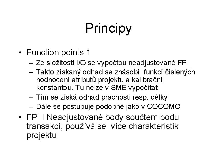 Principy • Function points 1 – Ze složitosti I/O se vypočtou neadjustované FP –