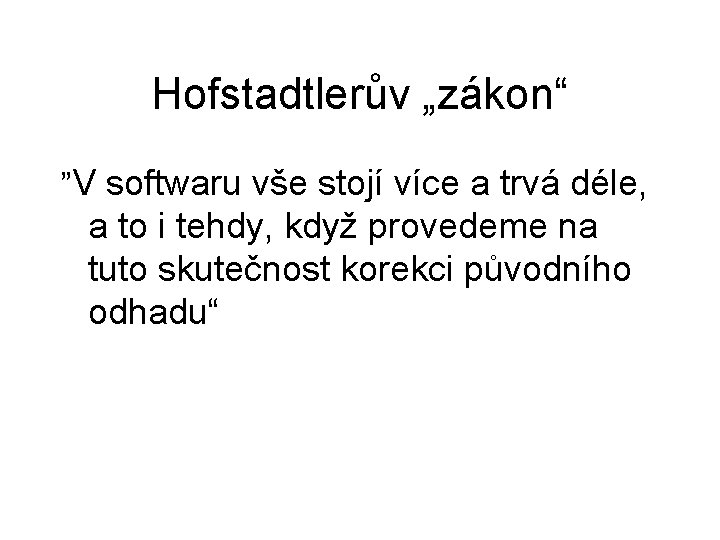 Hofstadtlerův „zákon“ ”V softwaru vše stojí více a trvá déle, a to i tehdy,