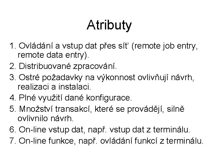 Atributy 1. Ovládání a vstup dat přes sít’ (remote job entry, remote data entry).