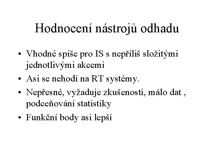 Hodnocení nástrojů odhadu • Vhodné spíše pro IS s nepříliš složitými jednotlivými akcemi •