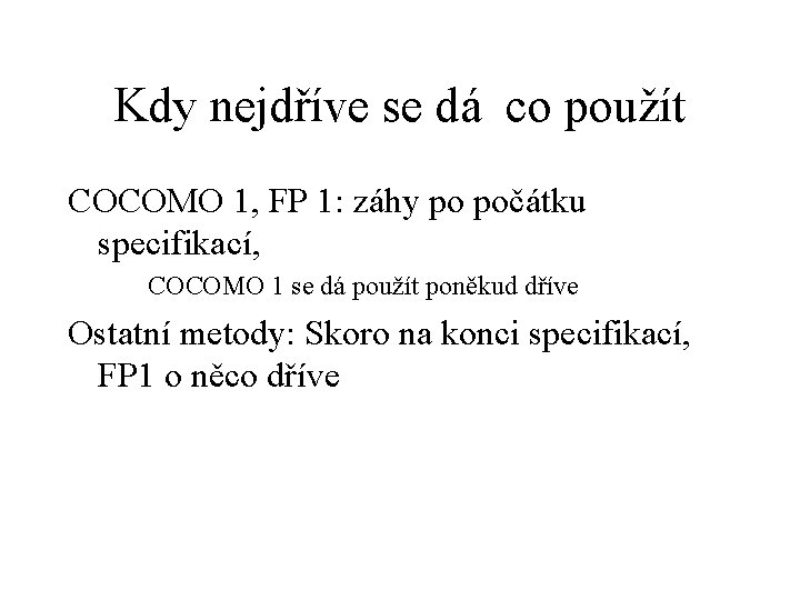 Kdy nejdříve se dá co použít COCOMO 1, FP 1: záhy po počátku specifikací,