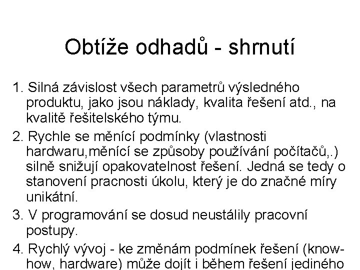 Obtíže odhadů - shrnutí 1. Silná závislost všech parametrů výsledného produktu, jako jsou náklady,