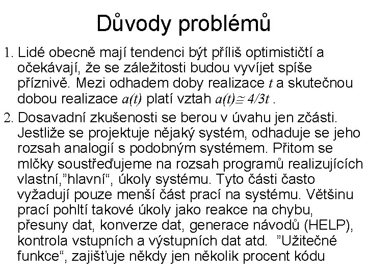 Důvody problémů 1. Lidé obecně mají tendenci být příliš optimističtí a očekávají, že se