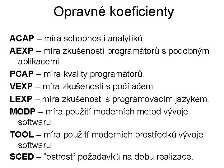 Opravné koeficienty ACAP – míra schopnosti analytiků. AEXP – míra zkušeností programátorů s podobnými