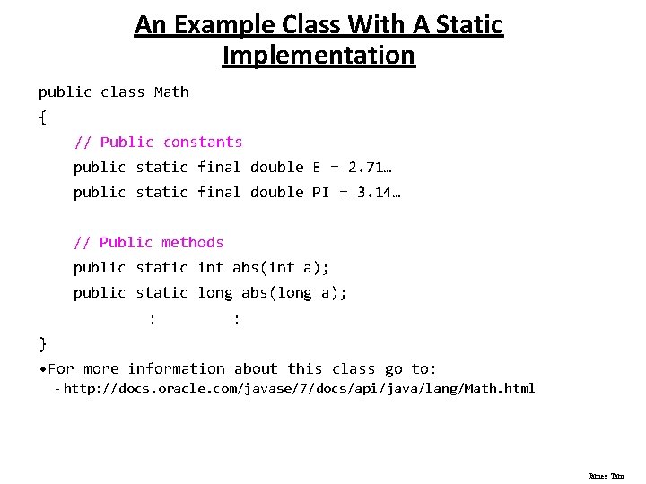 An Example Class With A Static Implementation public class Math { // Public constants