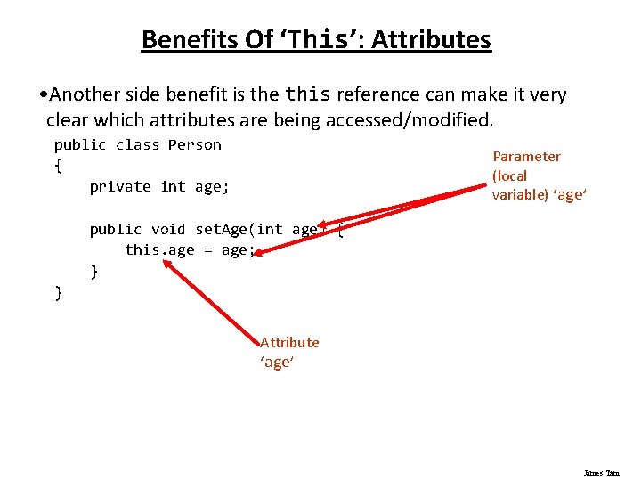 Benefits Of ‘This’: Attributes • Another side benefit is the this reference can make