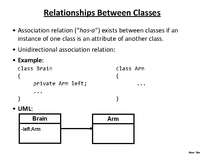 Relationships Between Classes • Association relation (“has-a”) exists between classes if an instance of