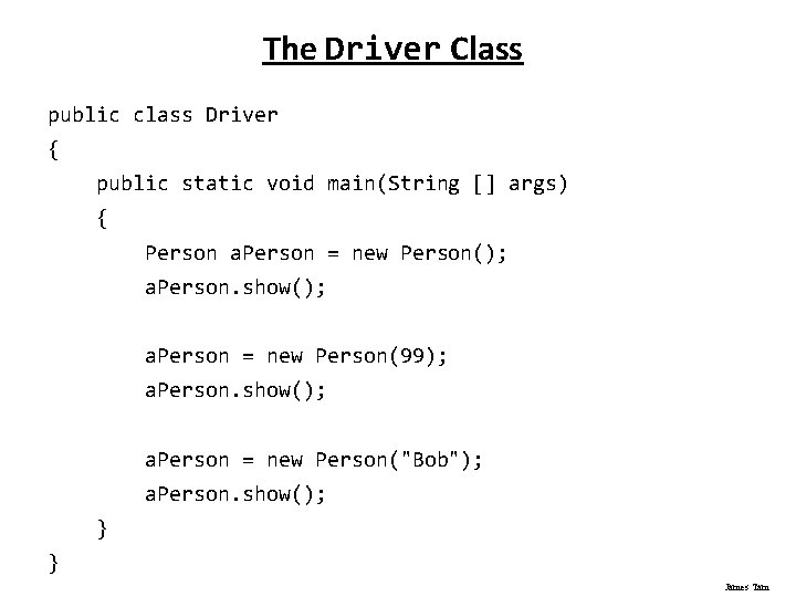 The Driver Class public class Driver { public static void main(String [] args) {