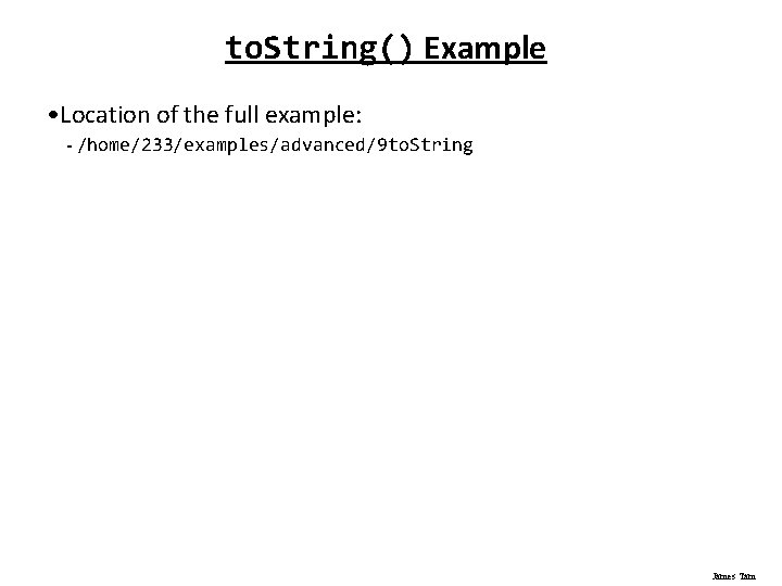 to. String() Example • Location of the full example: - /home/233/examples/advanced/9 to. String James