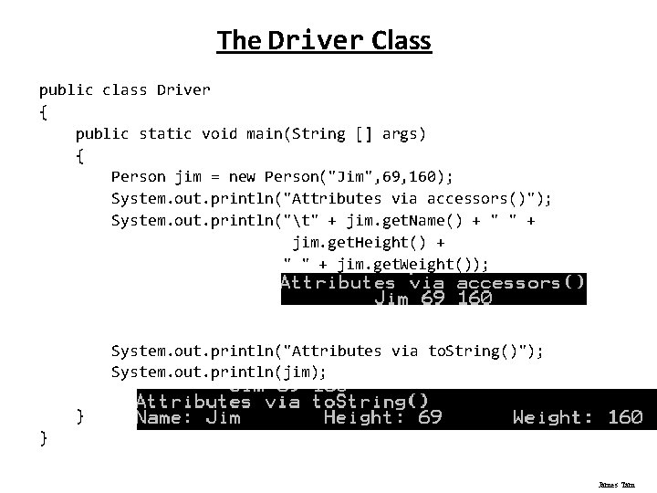 The Driver Class public class Driver { public static void main(String [] args) {