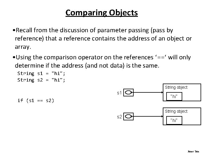 Comparing Objects • Recall from the discussion of parameter passing (pass by reference) that