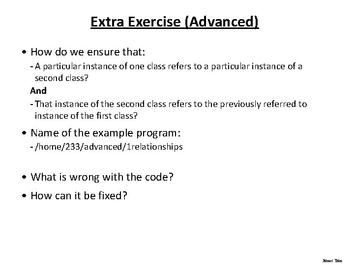 Extra Exercise (Advanced) • How do we ensure that: - A particular instance of