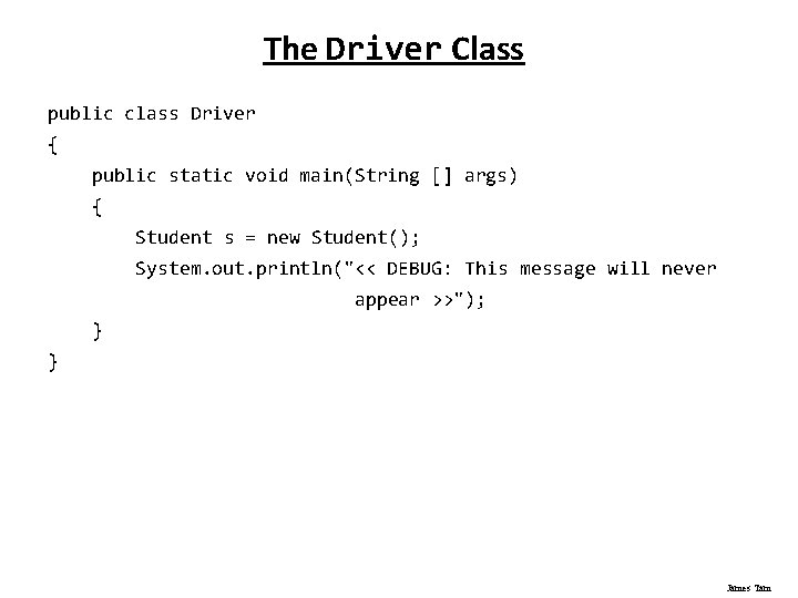 The Driver Class public class Driver { public static void main(String [] args) {