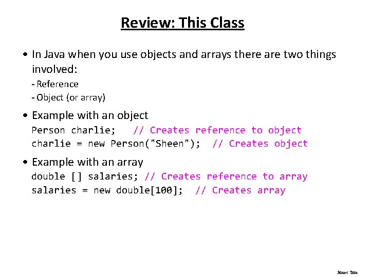 Review: This Class • In Java when you use objects and arrays there are