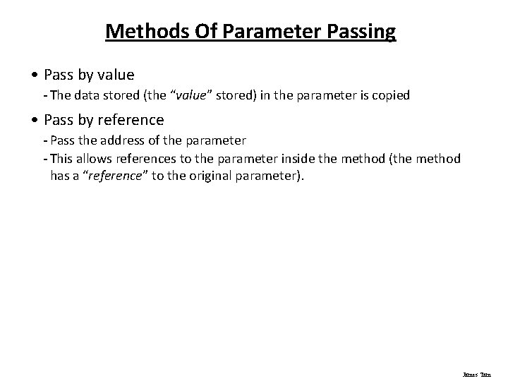 Methods Of Parameter Passing • Pass by value - The data stored (the “value”