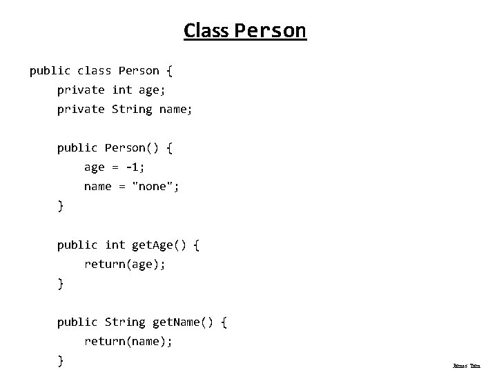 Class Person public class Person { private int age; private String name; public Person()