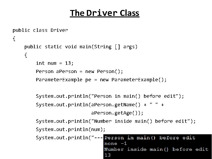 The Driver Class public class Driver { public static void main(String [] args) {