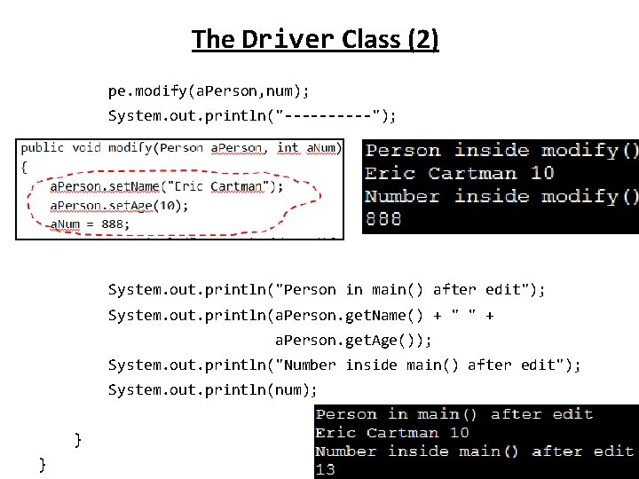 The Driver Class (2) pe. modify(a. Person, num); System. out. println("-----"); System. out. println("Person