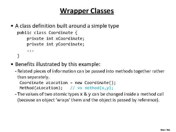 Wrapper Classes • A class definition built around a simple type public class Coordinate