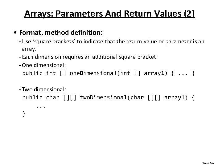 Arrays: Parameters And Return Values (2) • Format, method definition: - Use ‘square brackets’