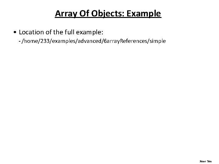 Array Of Objects: Example • Location of the full example: - /home/233/examples/advanced/6 array. References/simple