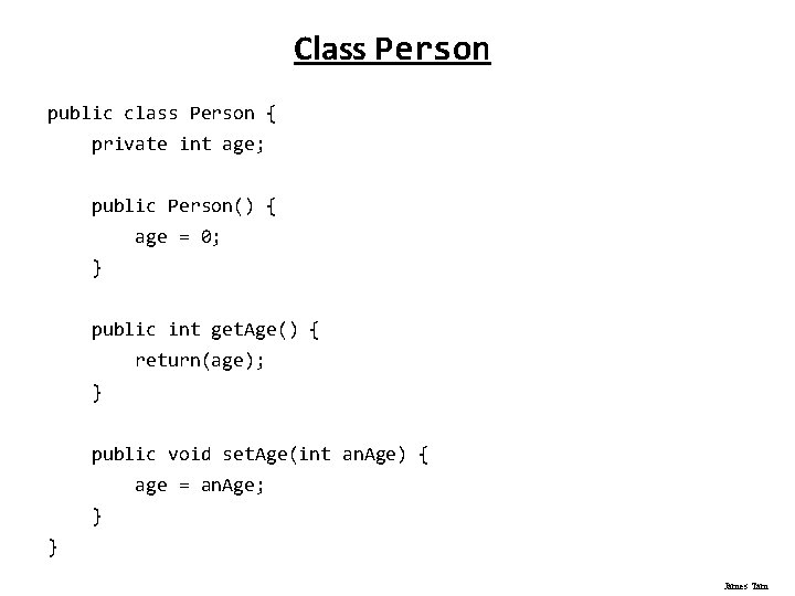 Class Person public class Person { private int age; public Person() { age =