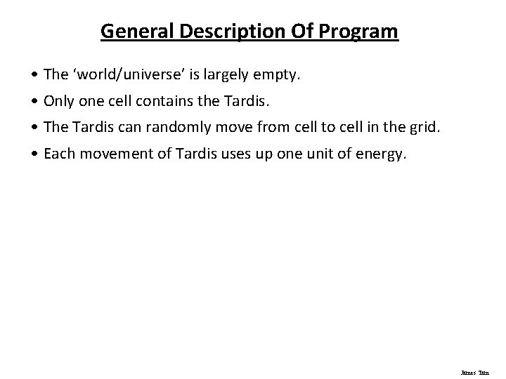 General Description Of Program • The ‘world/universe’ is largely empty. • Only one cell