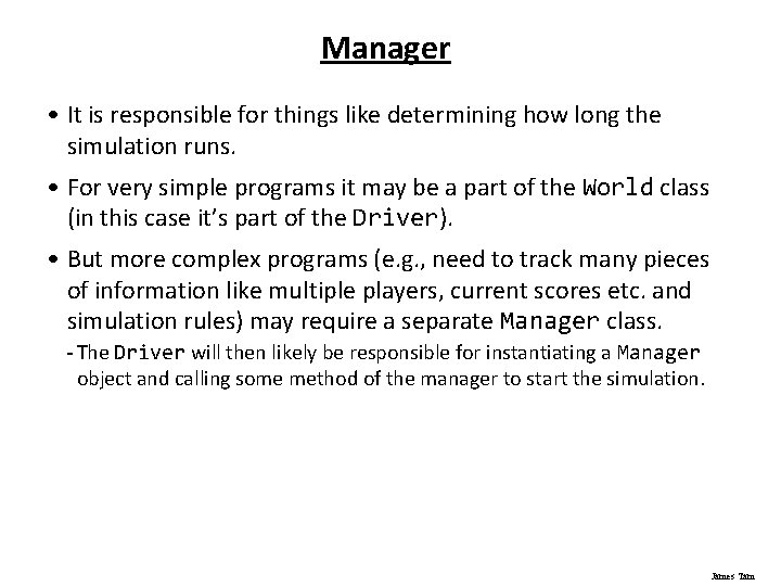 Manager • It is responsible for things like determining how long the simulation runs.