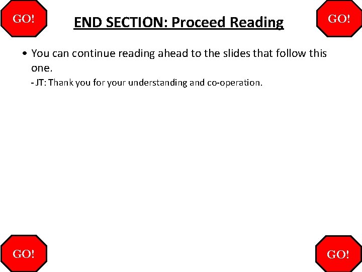 GO! END SECTION: Proceed Reading GO! • You can continue reading ahead to the