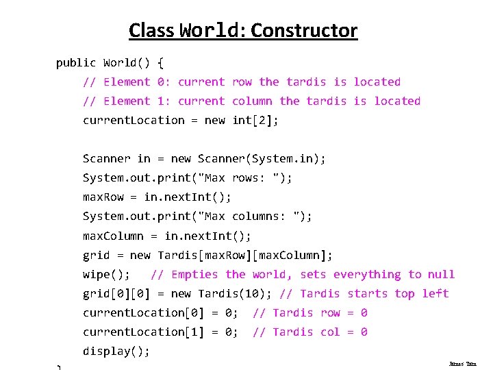 Class World: Constructor public World() { // Element 0: current row the tardis is