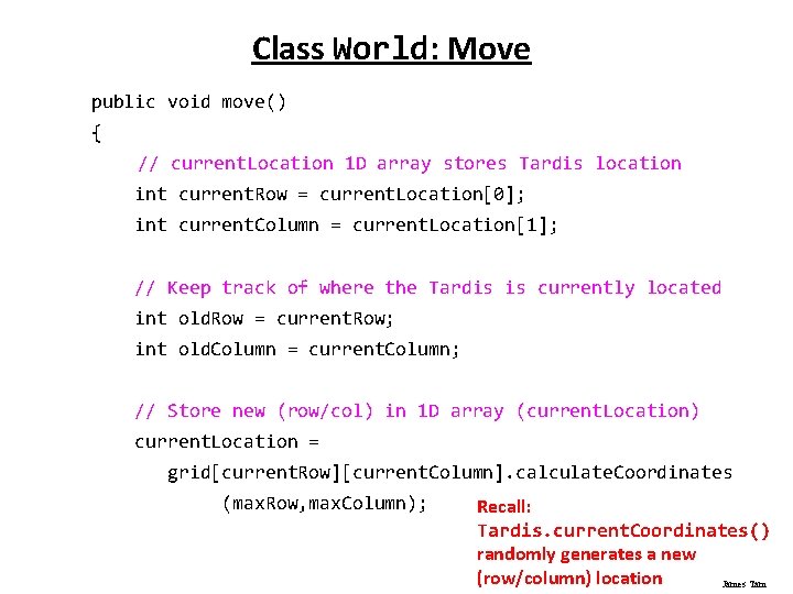 Class World: Move public void move() { // current. Location 1 D array stores