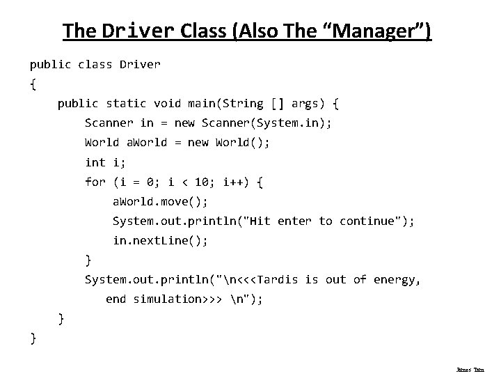 The Driver Class (Also The “Manager”) public class Driver { public static void main(String