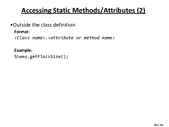 Accessing Static Methods/Attributes (2) • Outside the class definition Format: <Class name>. <attribute or