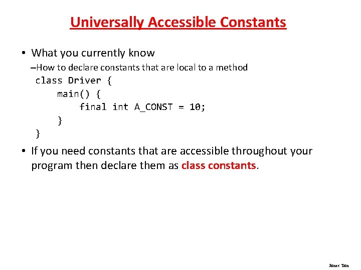 Universally Accessible Constants • What you currently know –How to declare constants that are