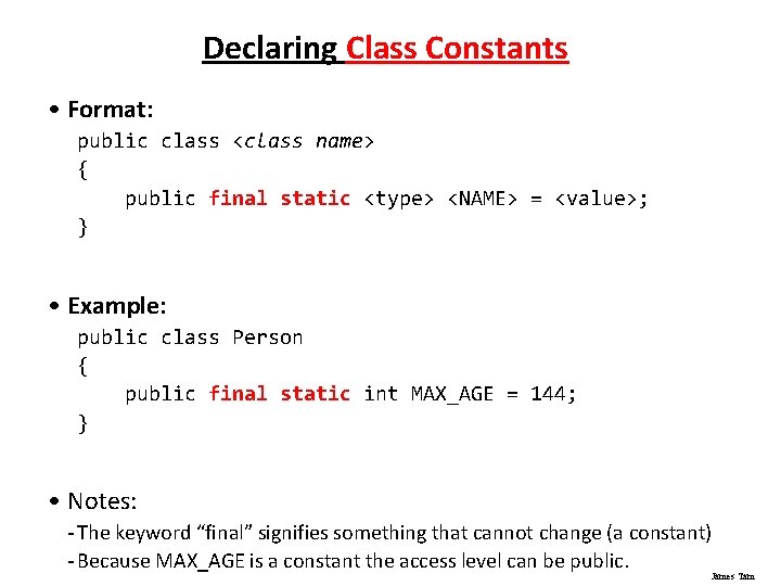 Declaring Class Constants • Format: public class <class name> { public final static <type>