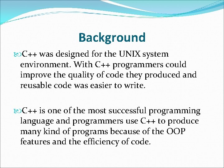 Background C++ was designed for the UNIX system environment. With C++ programmers could improve Background C++ was designed for the UNIX system environment. With C++ programmers could improve