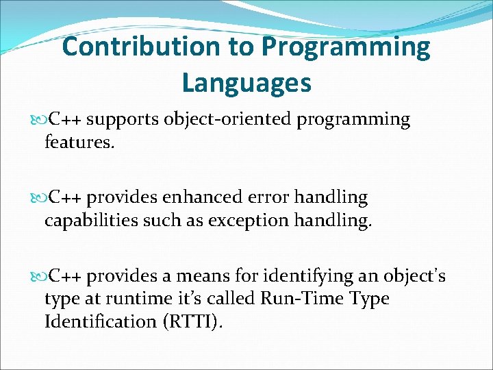 Contribution to Programming Languages C++ supports object-oriented programming features. C++ provides enhanced error handling Contribution to Programming Languages C++ supports object-oriented programming features. C++ provides enhanced error handling
