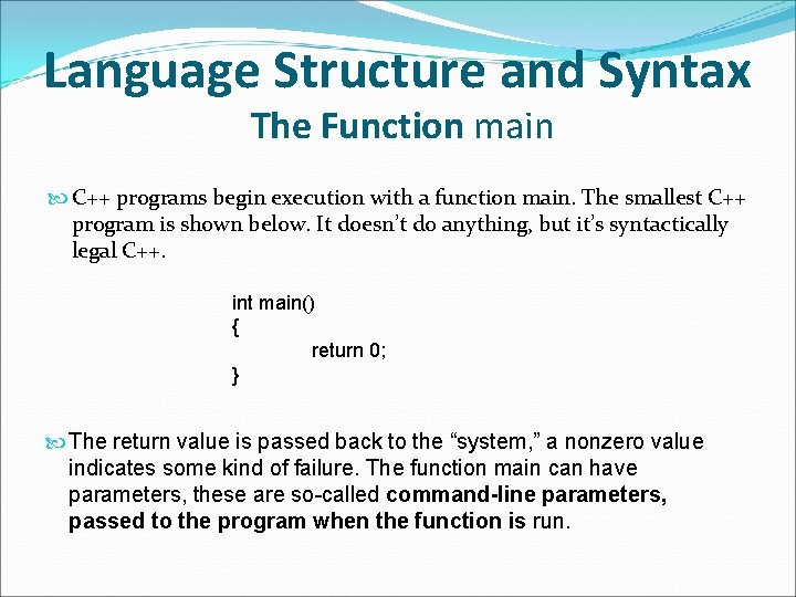 Language Structure and Syntax The Function main C++ programs begin execution with a function Language Structure and Syntax The Function main C++ programs begin execution with a function