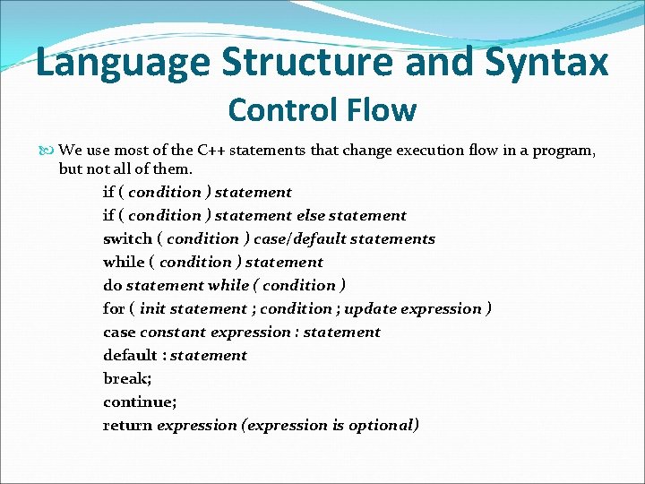 Language Structure and Syntax Control Flow We use most of the C++ statements that Language Structure and Syntax Control Flow We use most of the C++ statements that
